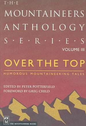 Over the Top: Humorous Mountaineering Tales de Greg Child