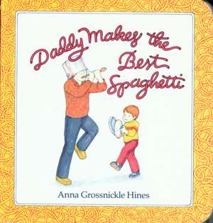 Daddy Makes the Best Spaghetti de Anna Grossnickle Hines