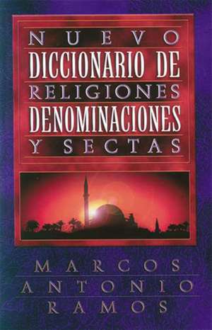 Nuevo diccionario de religiones, denominaciones y sectas de Marcos Antonio Ramos