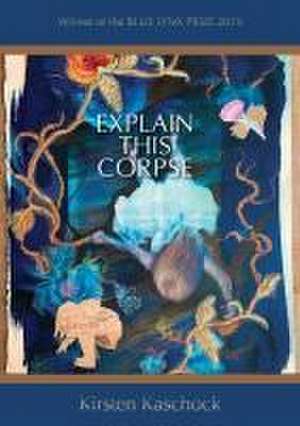 Explain This Corpse de Kirsten Kaschock