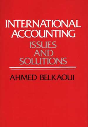 International Accounting: Issues and Solutions de Ahmed Riahi-Belkaoui