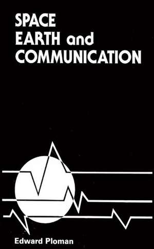 Space, Earth, and Communication de Edward W. Ploman