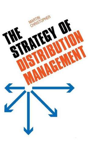 The Strategy of Distribution Management de Martin Christopher