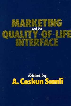 Marketing and the Quality-Of-Life Interface de A. Coskun Samli