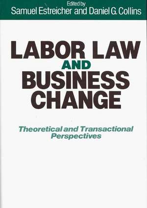 Labor Law and Business Change: Theoretical and Transactional Perspectives de Samuel Estreicher