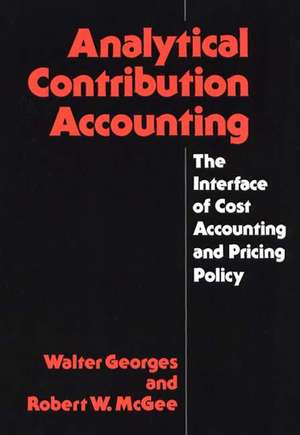 Analytical Contribution Accounting: The Interface of Cost Accounting and Pricing Policy de W. Georges