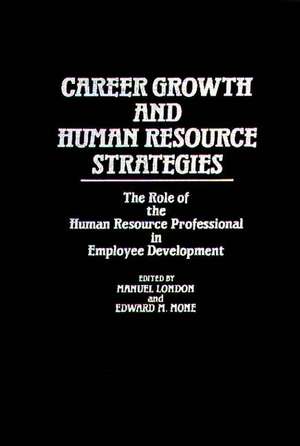 Career Growth and Human Resource Strategies: The Role of the Human Resource Professional in Employee Development de Manuel London