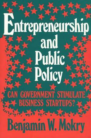 Entrepreneurship and Public Policy: Can Government Stimulate Business Startups? de Benjamin W. Mokry