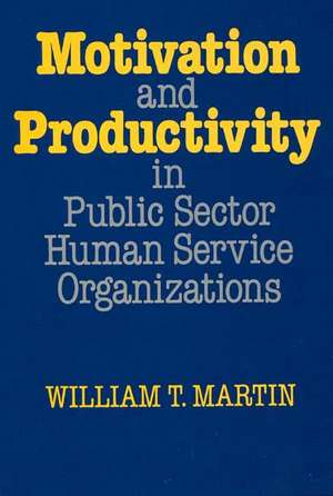 Motivation and Productivity in Public Sector Human Service Organizations de William T. Martin