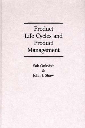 Product Life Cycles and Product Management de Sak Onkvisit