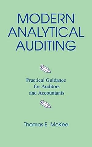 Modern Analytical Auditing: Practical Guidance for Auditors and Accountants de Thomas E. McKee