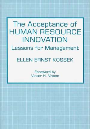 The Acceptance of Human Resource Innovation: Lessons for Management de Ellen Ernst Kossek