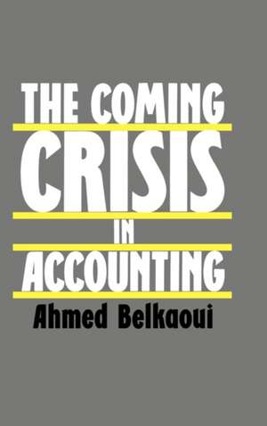 The Coming Crisis in Accounting de Ahmed Riahi-Belkaoui