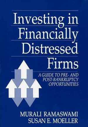 Investing in Financially Distressed Firms: A Guide to Pre- and Post-Bankruptcy Opportunities de Susan Moeller