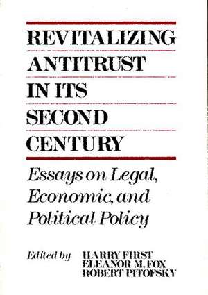 Revitalizing Antitrust in its Second Century: Essays on Legal, Economic, and Political Policy de Harry First