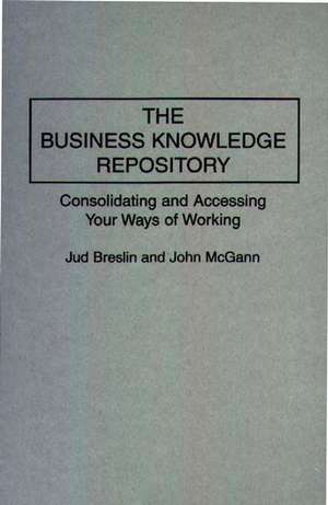 The Business Knowledge Repository: Consolidating and Accessing Your Ways of Working de Jud Breslin