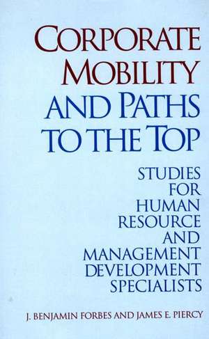 Corporate Mobility and Paths to the Top: Studies for Human Resource and Management Development Specialists de J Benjamin Forbes