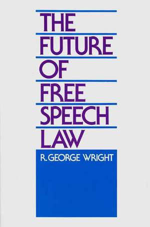 The Future of Free Speech Law de Robert G. Wright