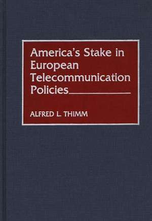 America's Stake in European Telecommunication Policies de Alfred L. Thimm