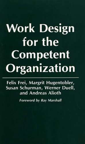 Work Design for the Competent Organization de Felix Frei