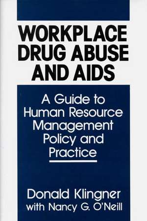 Workplace Drug Abuse and AIDS: A Guide to Human Resource Management Policy and Practice de Donald Klingner