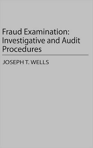 Fraud Examination: Investigative and Audit Procedures de Joseph T. Wells