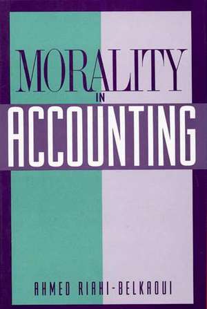 Morality in Accounting de Ahmed Riahi-Belkaoui