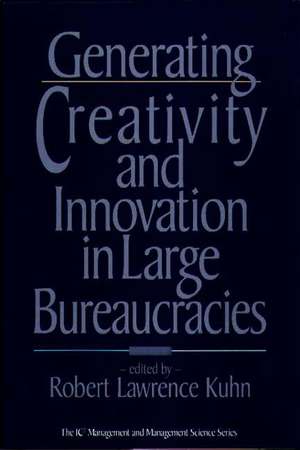 Generating Creativity and Innovation in Large Bureaucracies de Robert Lawrence Kuhn