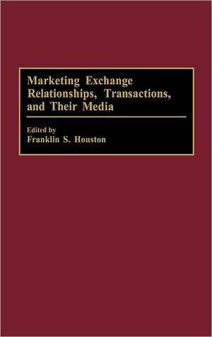 Marketing Exchange Relationships, Transactions, and Their Media de Frank Houston