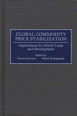 Global Commodity Price Stabilization: Implications for World Trade and Development de Mahdi Elbaghdadi