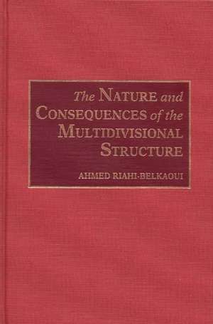 The Nature and Consequences of the Multidivisional Structure de Ahmed Riahi-Belkaoui