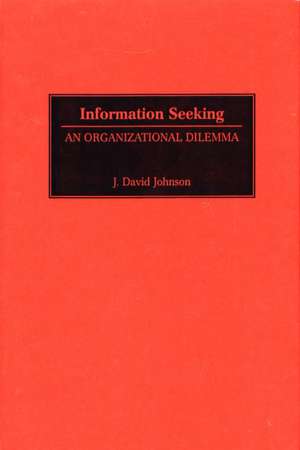 Information Seeking: An Organizational Dilemma de J. David Johnson