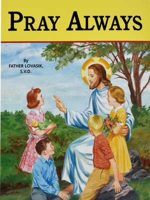 Pray Always de Lawrence G Lovasik