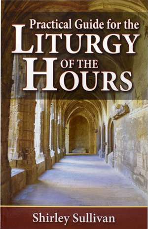 Practical Guide for the Liturgy of the Hours de Shirley Sulliavn