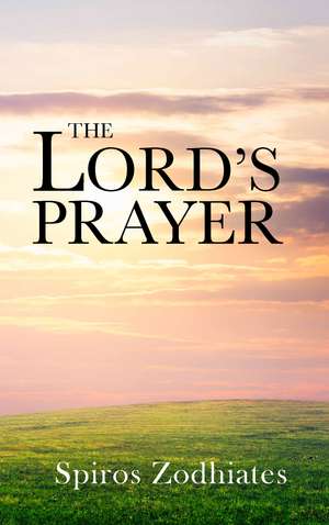 The Lord's Prayer de Dr. Spiros Zodhiates