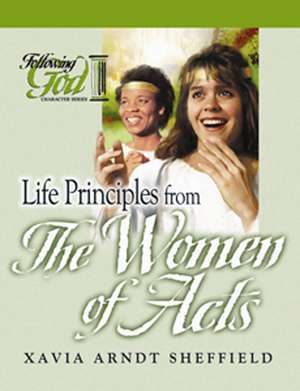 Life Principles From the Women of Acts de Xavia Sheffield