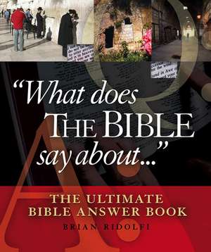 What Does the Bible Say About . . .: The Ultimate Bible Answer Book de Brian Ridolfi