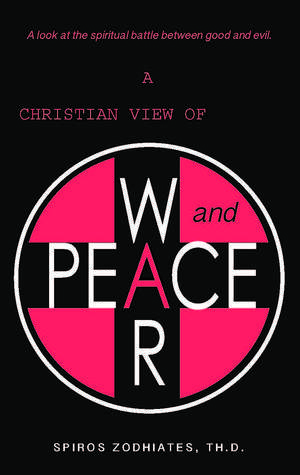 A Christian View of War and Peace: A Christian View of War and Peace de Dr. Spiros Zodhiates