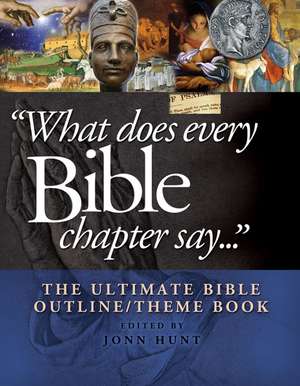 What Does Every Bible Chapter Say . . .: The Ultimate Bible Outline/Theme Book de John Hunt