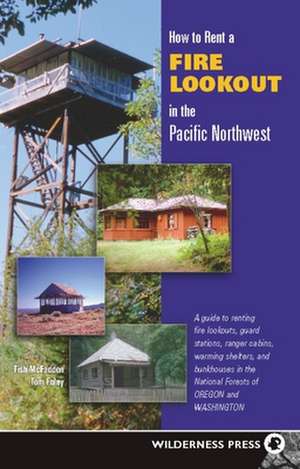 How to Rent a Fire Lookout in the Pacific Northwest de Tish McFadden