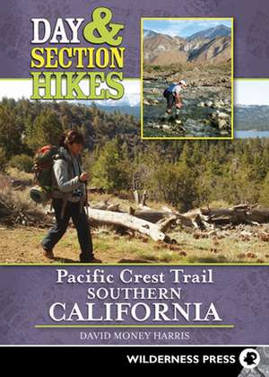 Day and Section Hikes Pacific Crest Trail: Southern California de David Money Harris