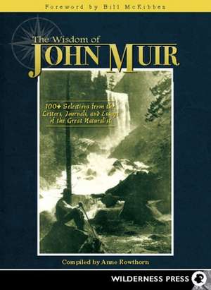 The Wisdom of John Muir: 100+ Selections from the Letters, Journals, and Essays of the Great Naturalist de Bill McKibben