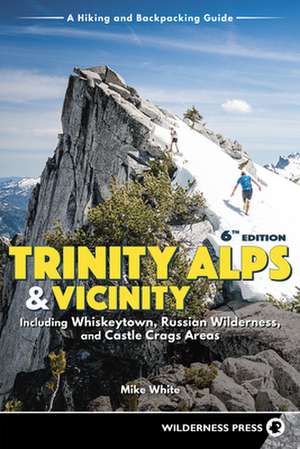 Trinity Alps & Vicinity: Including Whiskeytown, Russian Wilderness, and Castle Crags Areas: A Hiking and Backpacking Guide de Mike White