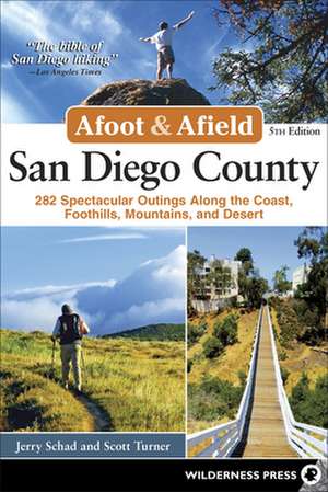 Afoot and Afield: San Diego County: 282 Spectacular Outings Along the Coast, Foothills, Mountains, and Desert de Scott Turner