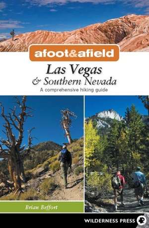 Afoot and Afield: Las Vegas and Southern Nevada de Brian Beffort