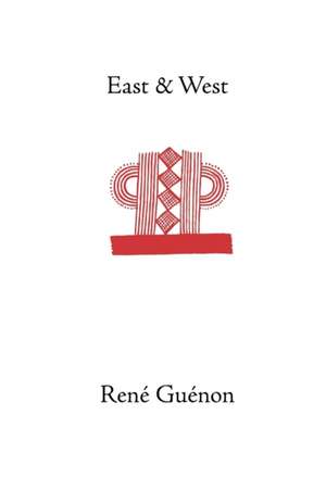 East and West de Rene Guenon