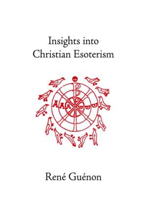 Insights Into Christian Esoterism de Rene Guenon