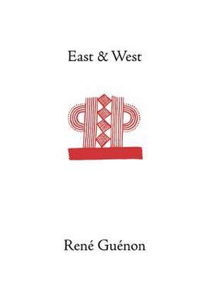 East and West de Rene Guenon