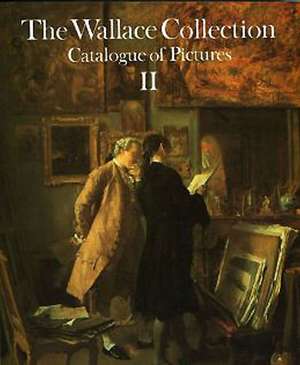 Wallace Collection. Volume 2: Catalog of Pictures de John Ingamells