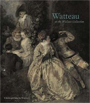 Watteau at the Wallace Collection de Christoph Martin Vogtherr